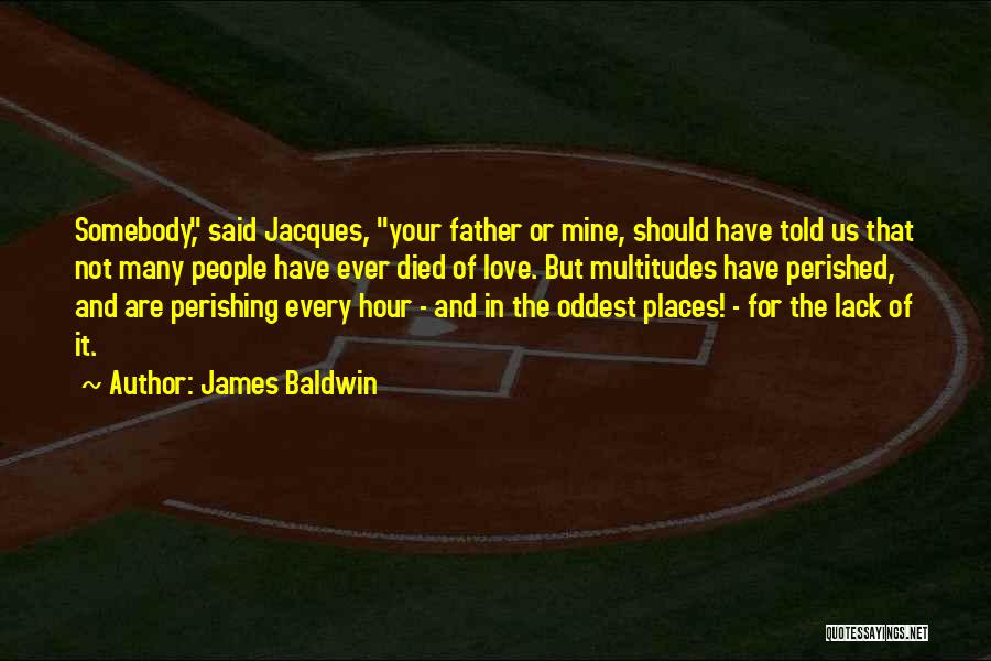 Father Who Has Died Quotes By James Baldwin