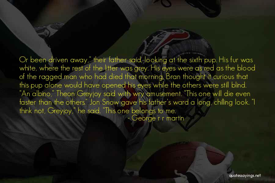 Father Who Have Died Quotes By George R R Martin Father Who Have Died Quotes By George R R Martin