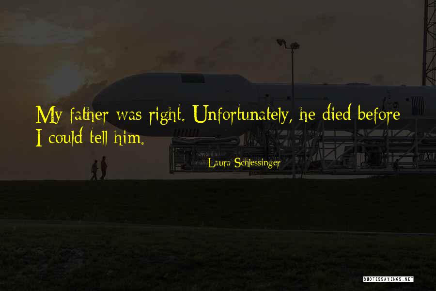 Father Who Have Died Quotes By Laura Schlessinger Father Who Have Died Quotes By Laura Schlessinger