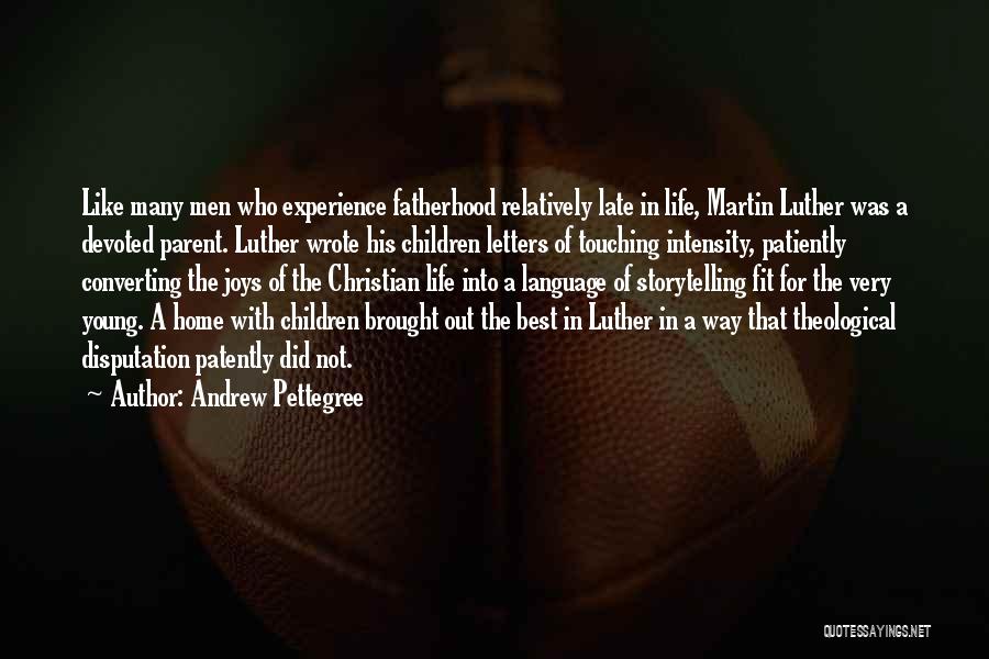 Fatherhood Quotes By Andrew Pettegree