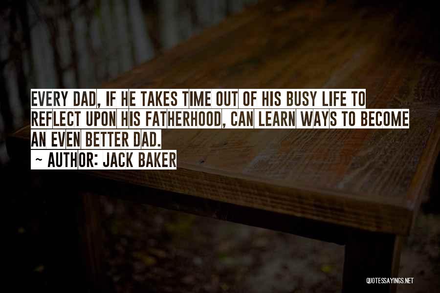 Fatherhood Quotes By Jack Baker