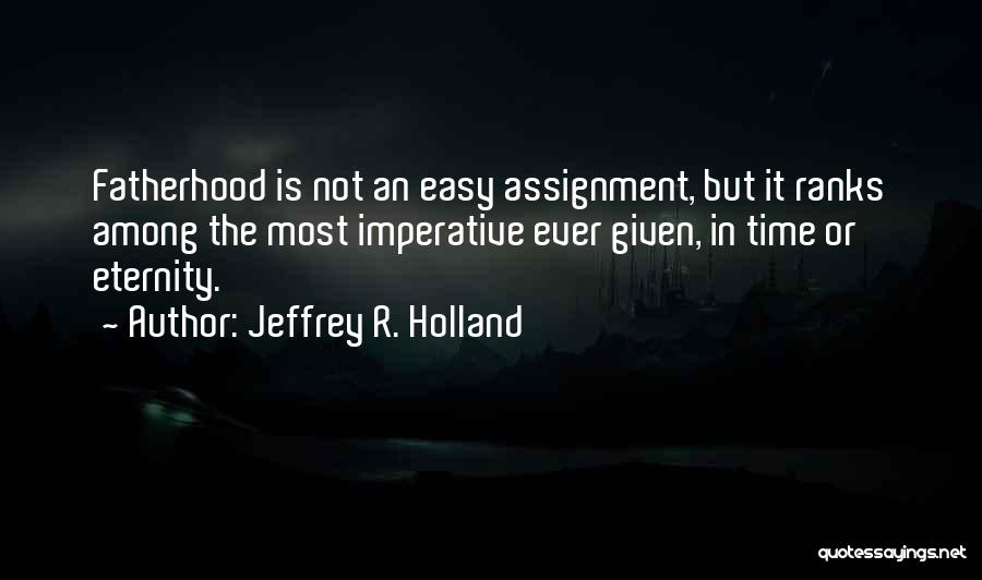 Fatherhood Quotes By Jeffrey R. Holland