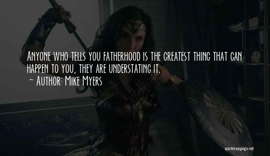 Fatherhood Quotes By Mike Myers