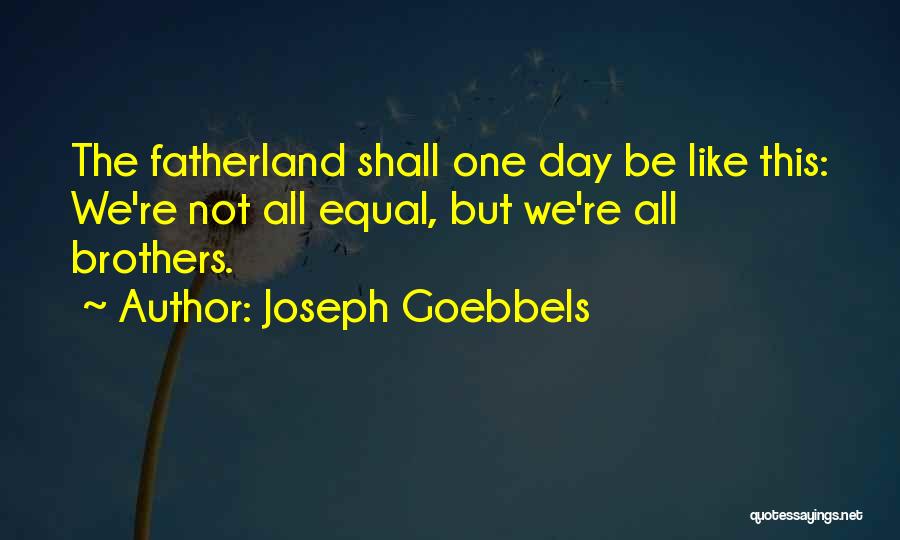 Fatherland Quotes By Joseph Goebbels