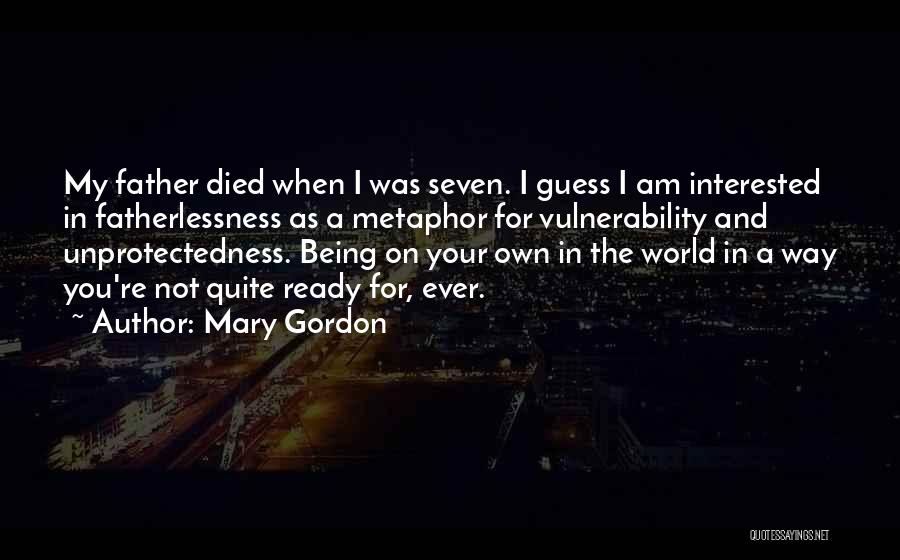 Fatherlessness Quotes By Mary Gordon