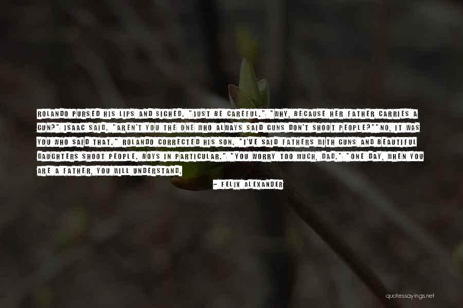 Fatherly Advice Quotes By Felix Alexander Fatherly Advice Quotes By Felix Alexander