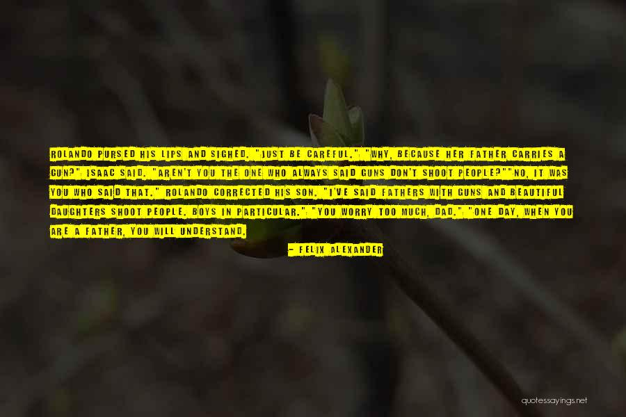 Fatherly Love Quotes By Felix Alexander Fatherly Love Quotes By Felix Alexander