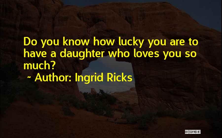 Fathers And Daughter Quotes By Ingrid Ricks