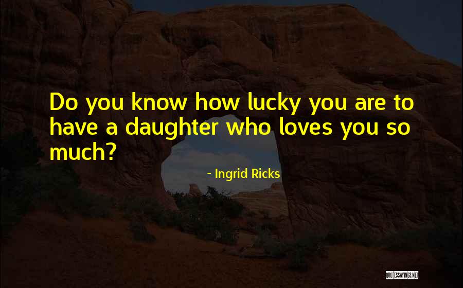 Fathers And Daughter Quotes By Ingrid Ricks