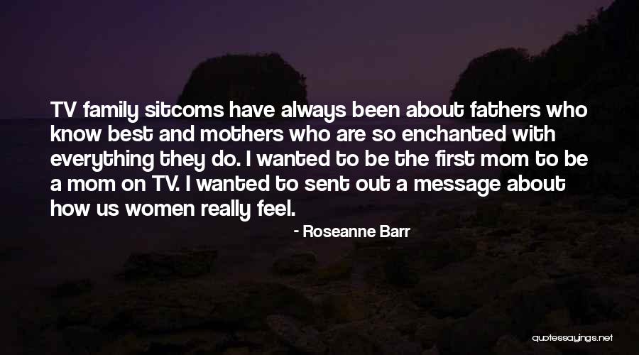 Fathers And Family Quotes By Roseanne Barr Fathers And Family Quotes By Roseanne Barr