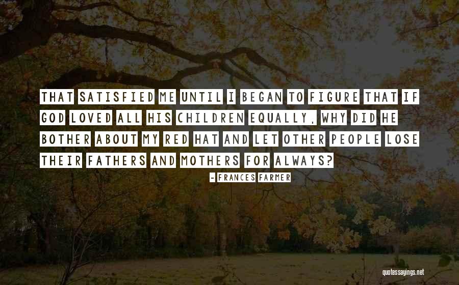 Fathers And God Quotes By Frances Farmer Fathers And God Quotes By Frances Farmer