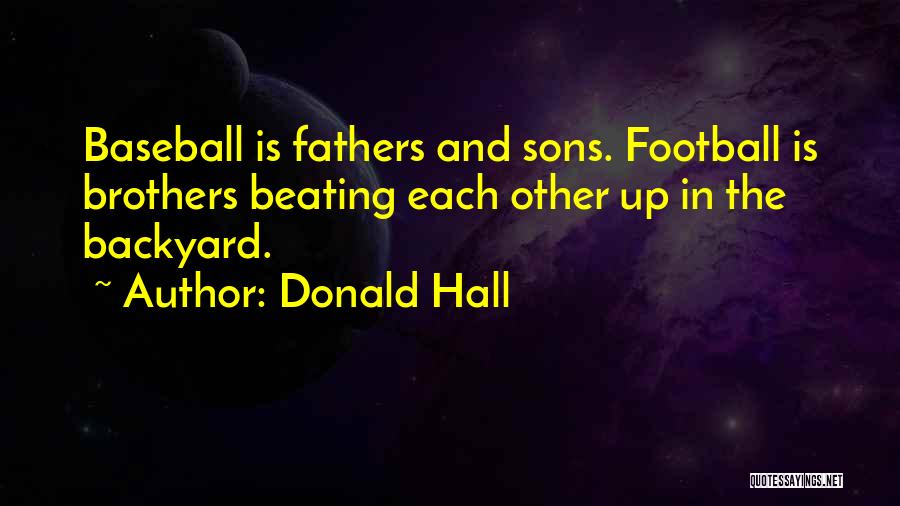 Fathers And Sons And Baseball Quotes By Donald Hall