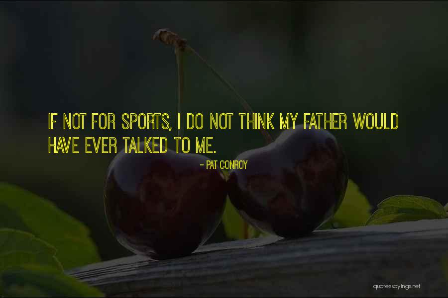 Fathers And Sons And Sports Quotes By Pat Conroy Fathers And Sons And Sports Quotes By Pat Conroy