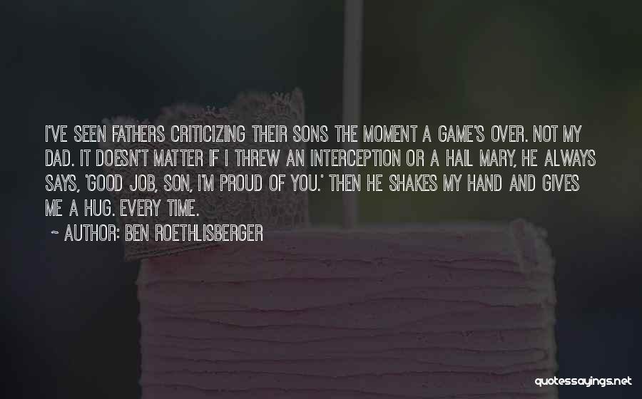 Fathers And Their Sons Quotes By Ben Roethlisberger