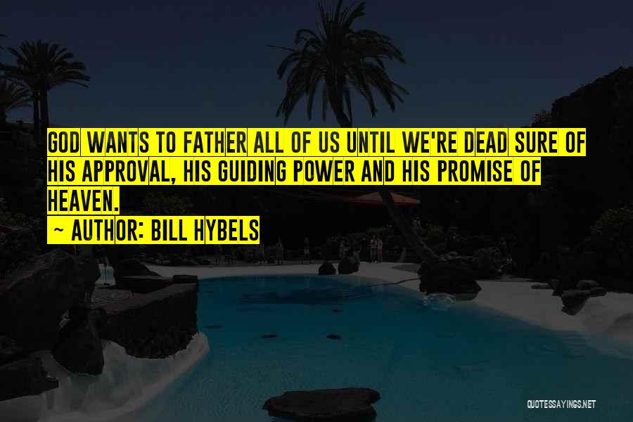 Father's Approval Quotes By Bill Hybels