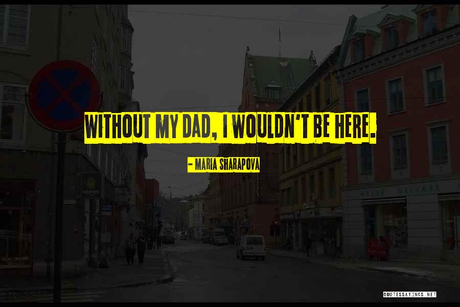 Fathers Dad Quotes By Maria Sharapova Fathers Dad Quotes By Maria Sharapova
