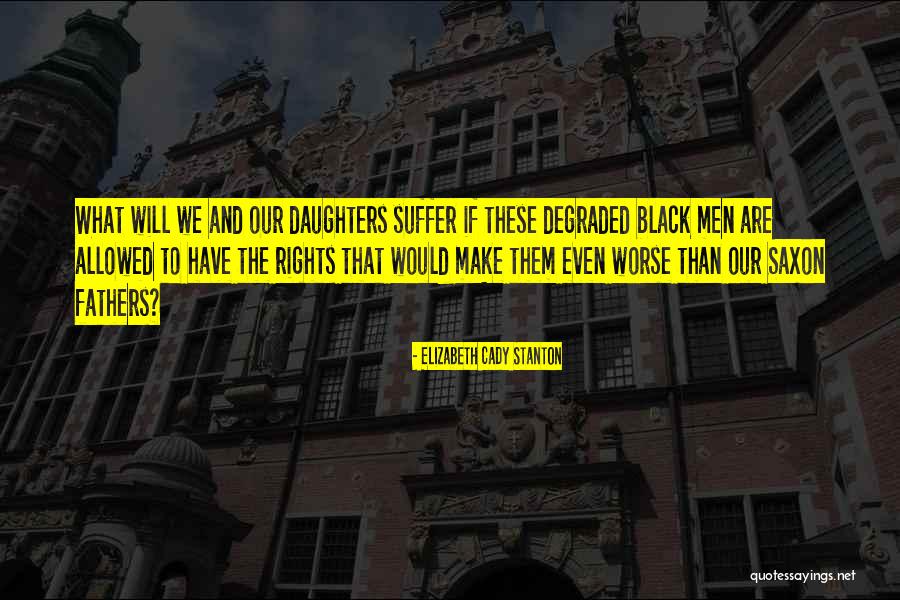 Fathers Daughters Quotes By Elizabeth Cady Stanton Fathers Daughters Quotes By Elizabeth Cady Stanton