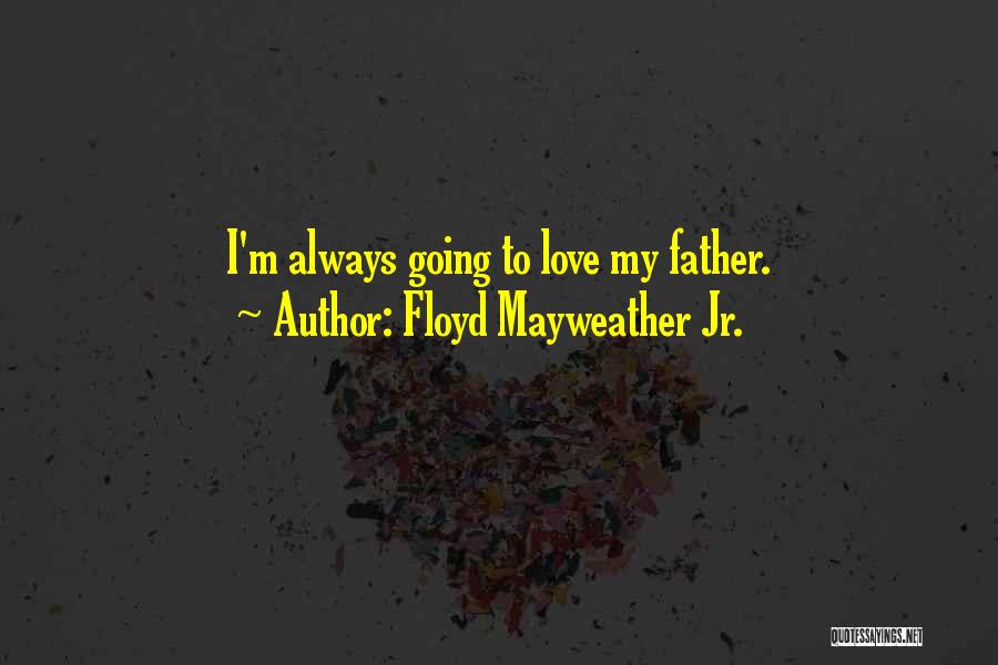 Father's Day Love Quotes By Floyd Mayweather Jr.