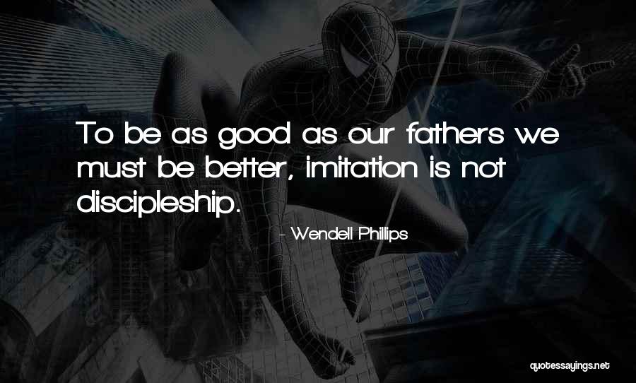 Fathers Day To Quotes By Wendell Phillips