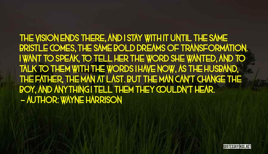 Father's Last Words Quotes By Wayne Harrison