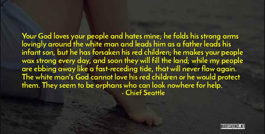 Father's Love For Son Quotes By Chief Seattle Father's Love For Son Quotes By Chief Seattle