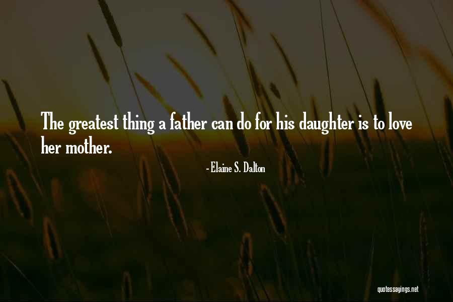 Father's Love To Her Daughter Quotes By Elaine S. Dalton