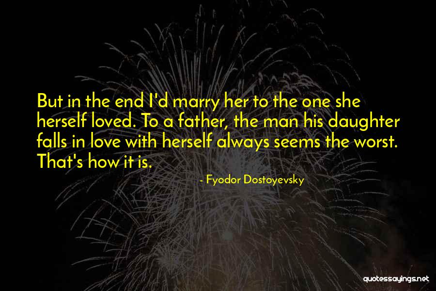 Father's Love To Her Daughter Quotes By Fyodor Dostoyevsky Father's Love To Her Daughter Quotes By Fyodor Dostoyevsky