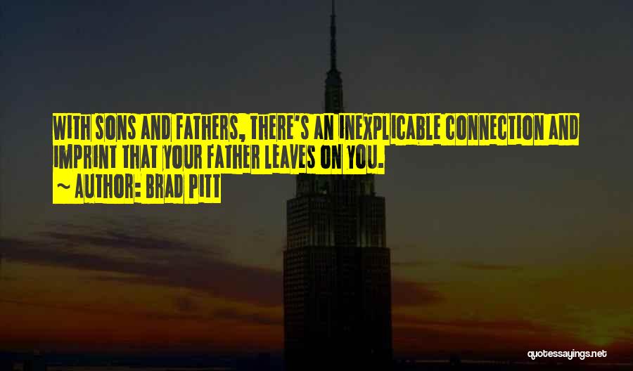 Fathers & Sons Quotes By Brad Pitt