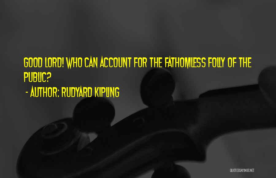 Fathomless Quotes By Rudyard Kipling