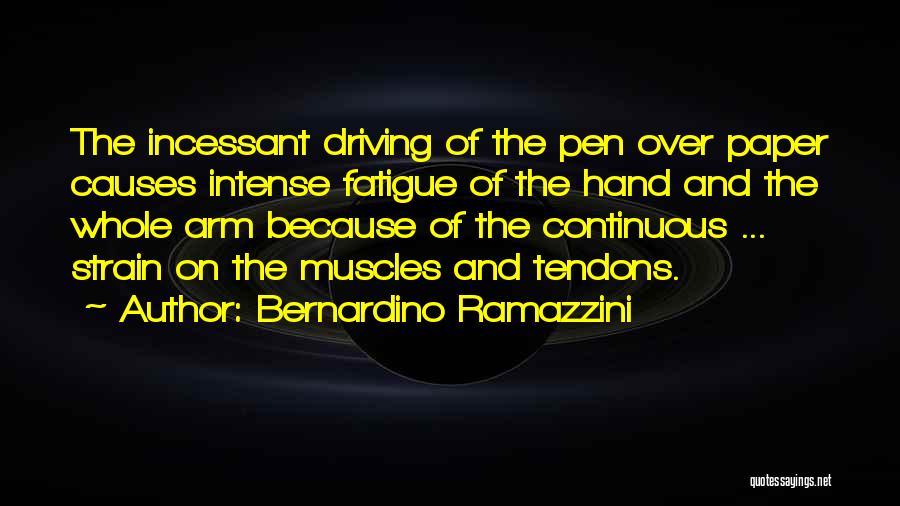 Fatigue Driving Quotes By Bernardino Ramazzini