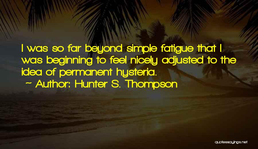 Fatigue Quotes By Hunter S. Thompson