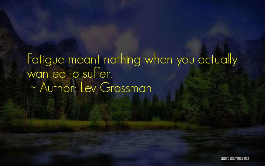 Fatigue Quotes By Lev Grossman