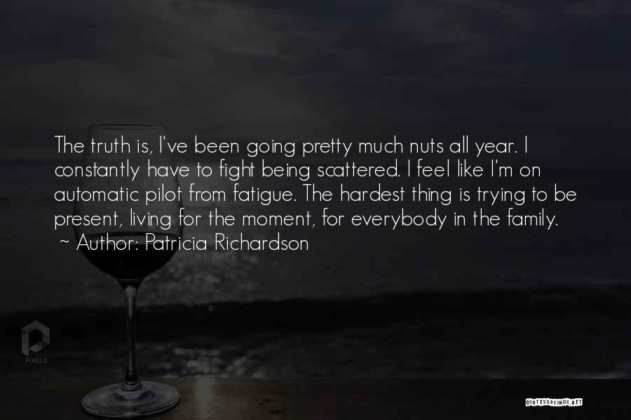 Fatigue Quotes By Patricia Richardson