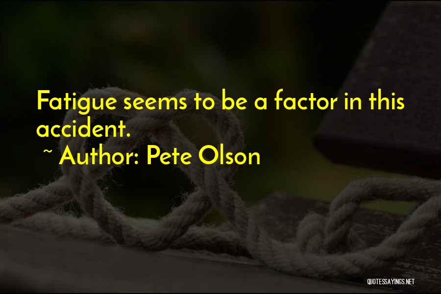 Fatigue Quotes By Pete Olson