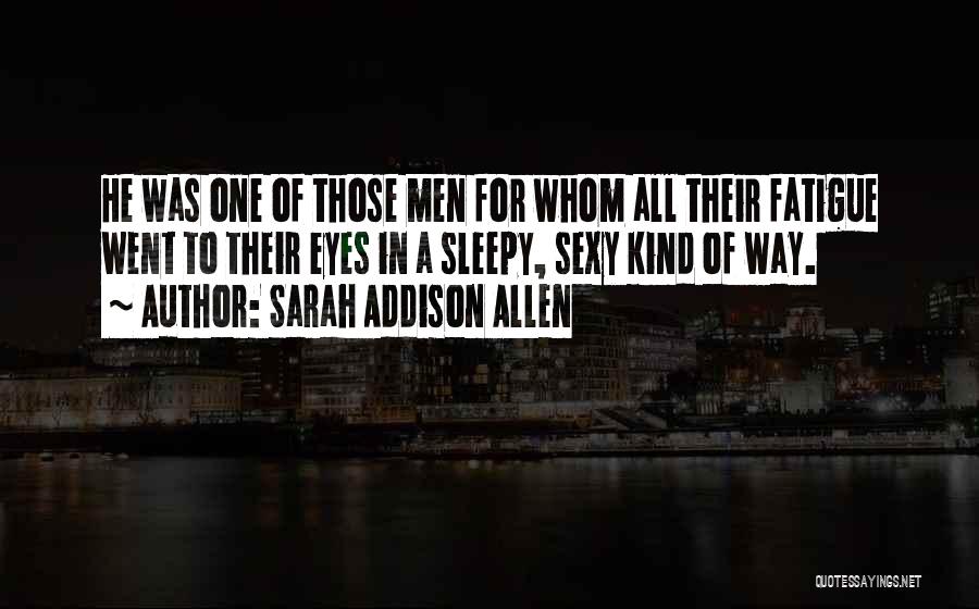 Fatigue Quotes By Sarah Addison Allen