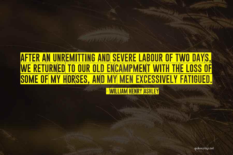 Fatigued Quotes By William Henry Ashley Fatigued Quotes By William Henry Ashley