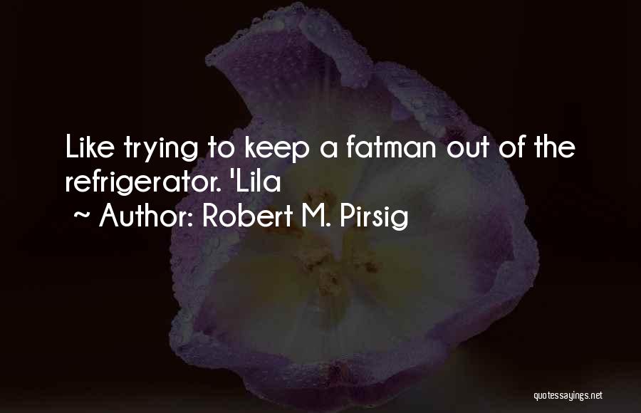 Fatman Quotes By Robert M. Pirsig