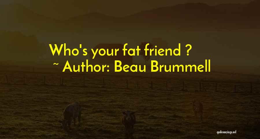 Fats Quotes By Beau Brummell