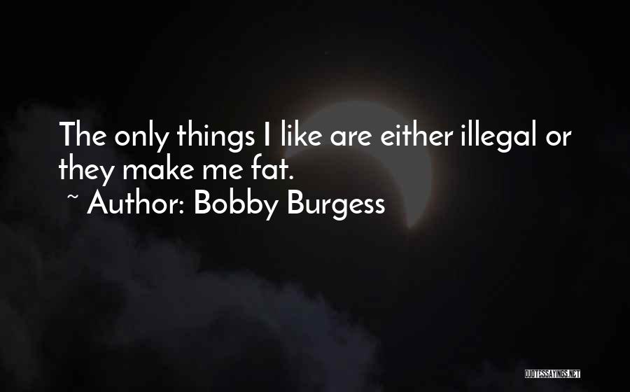 Fats Quotes By Bobby Burgess