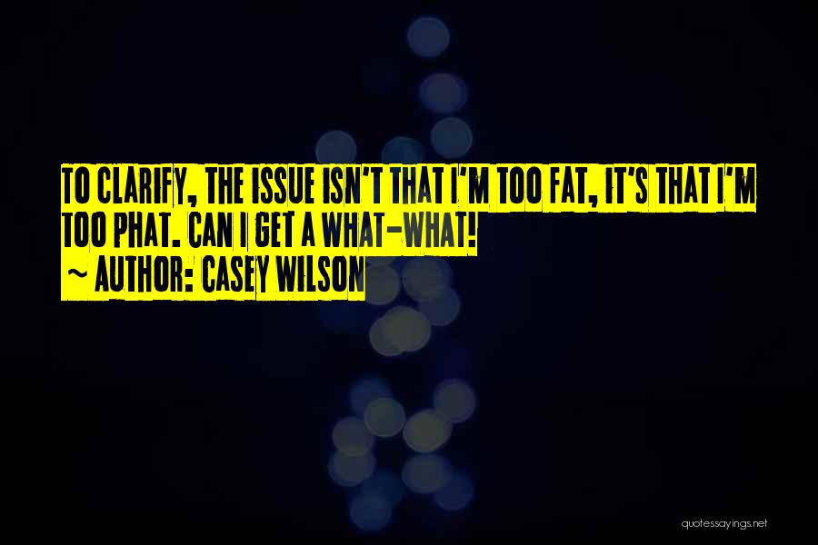 Fats Quotes By Casey Wilson