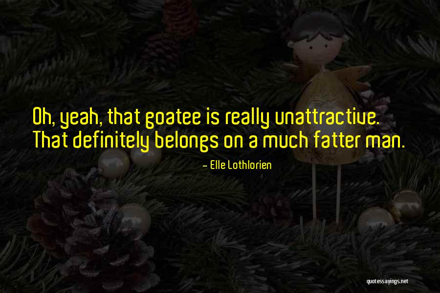 Fatter Quotes By Elle Lothlorien Fatter Quotes By Elle Lothlorien
