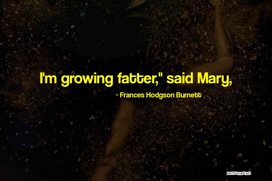 Fatter Quotes By Frances Hodgson Burnett Fatter Quotes By Frances Hodgson Burnett