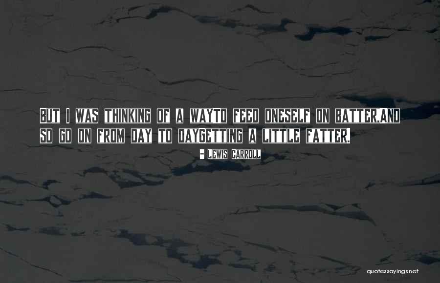 Fatter Quotes By Lewis Carroll Fatter Quotes By Lewis Carroll