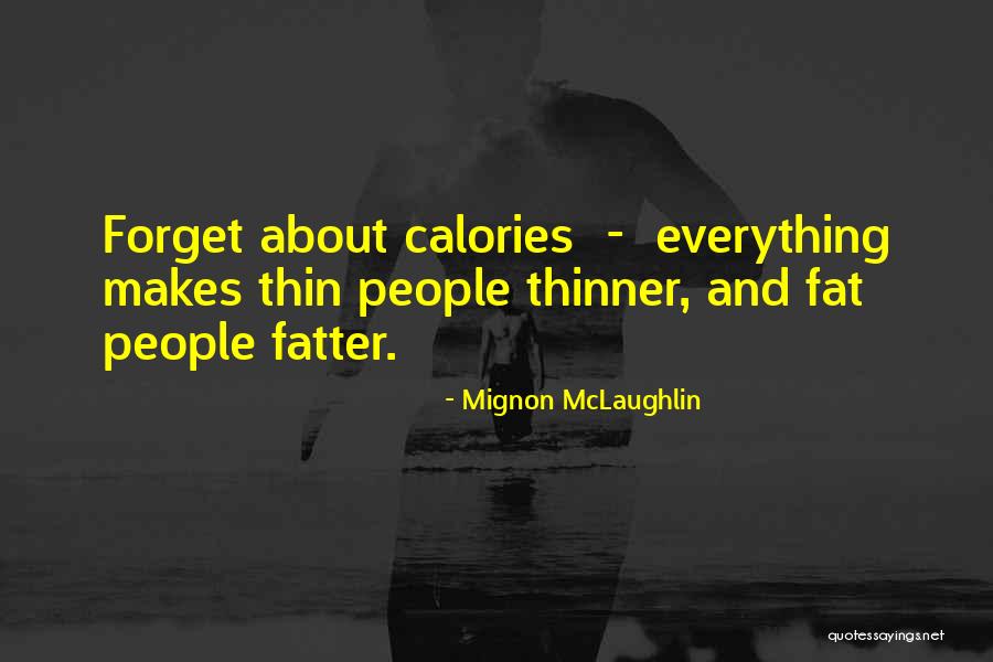 Fatter Quotes By Mignon McLaughlin Fatter Quotes By Mignon McLaughlin