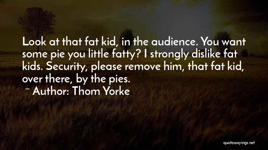 Fatty Me Quotes By Thom Yorke