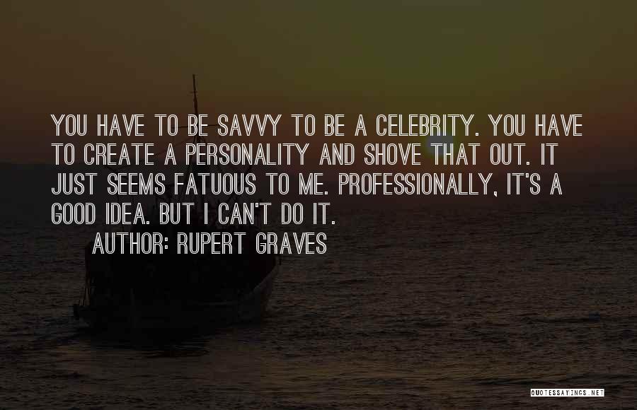 Fatuous Quotes By Rupert Graves