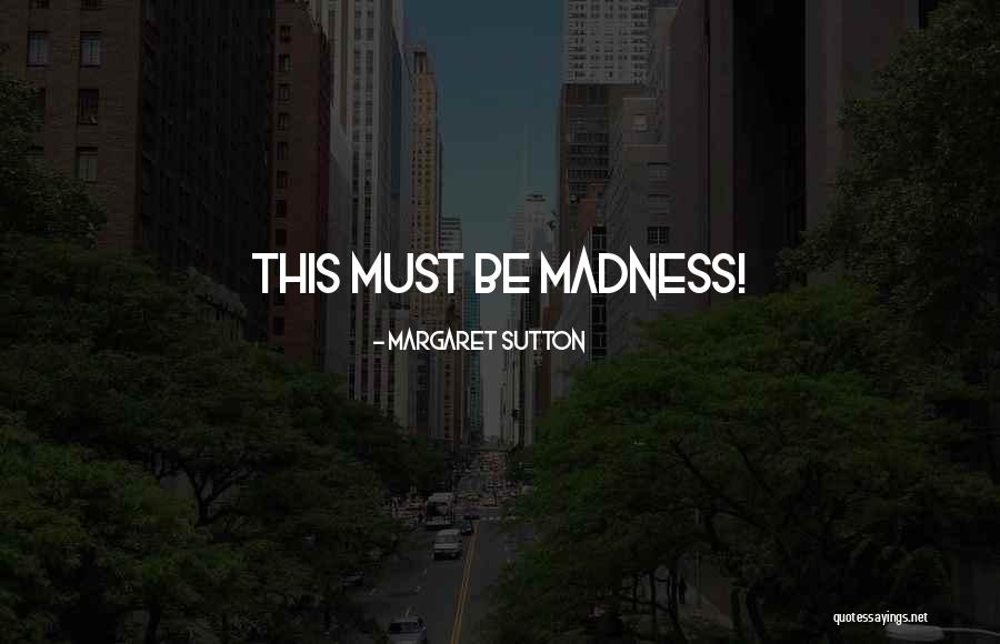 Fatuously Quotes By Margaret Sutton Fatuously Quotes By Margaret Sutton