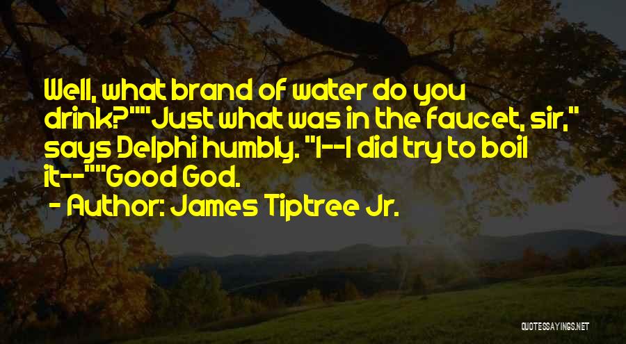 Faucet Quotes By James Tiptree Jr.