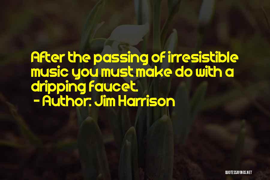 Faucet Quotes By Jim Harrison