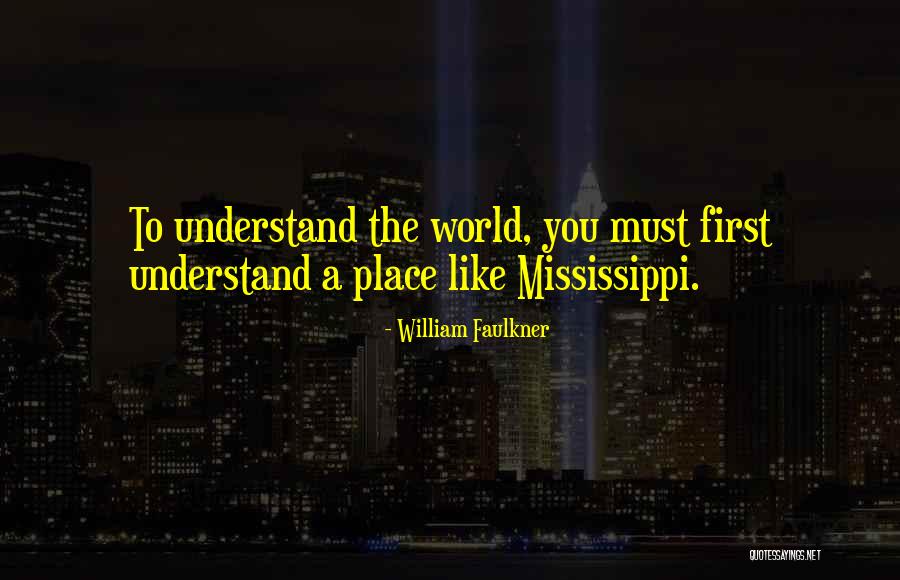 Faulkner Mississippi Quotes By William Faulkner Faulkner Mississippi Quotes By William Faulkner